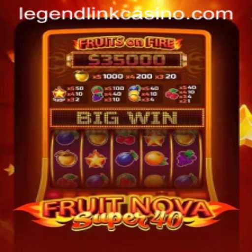Exploring the Thrills of FruitNovaSuper40: A Legend Link Casino Game